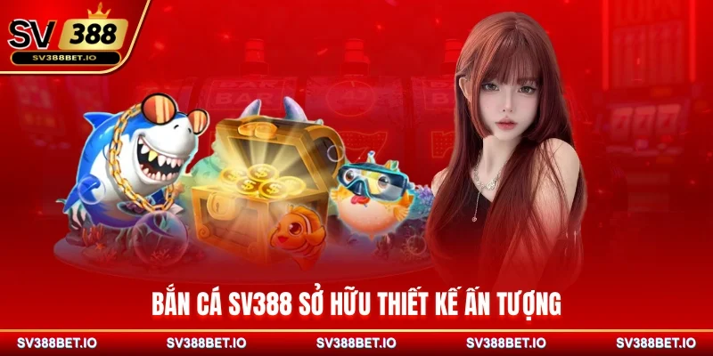 Bắn cá SV388 sở hữu thiết kế ấn tượng