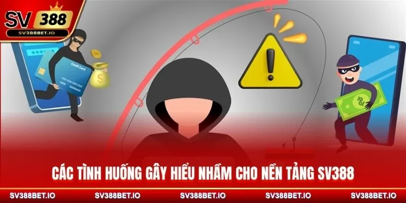 Các tình huống gây hiểu nhầm cho nền tảng SV388