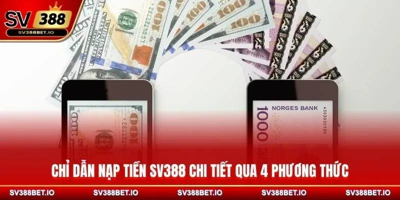 Chỉ dẫn nạp tiền SV388 chi tiết qua 4 phương thức