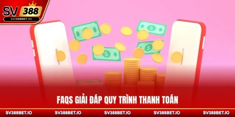 FAQs giải đáp quy trình thanh toán