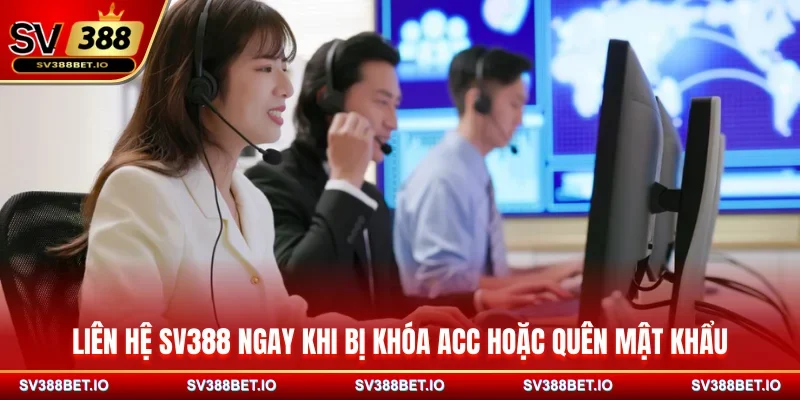 Liên hệ SV388 ngay khi bị khóa acc hoặc quên mật khẩu
