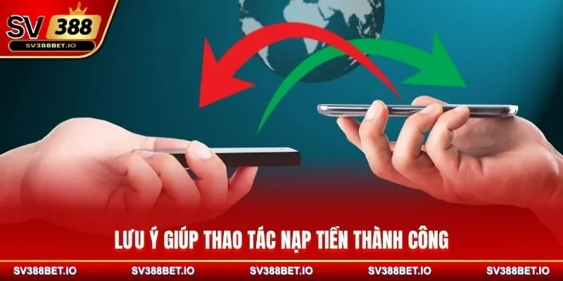 Lưu ý giúp thao tác nạp tiền thành công