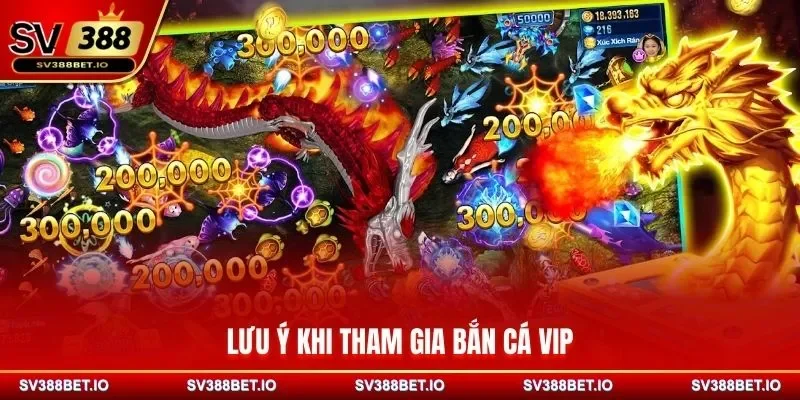 Lưu ý khi tham gia bắn cá VIP