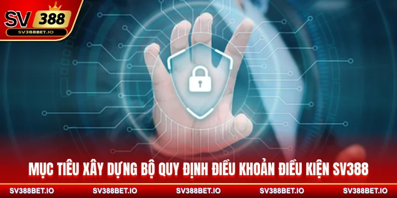 Mục tiêu xây dựng bộ quy định điều khoản điều kiện SV388