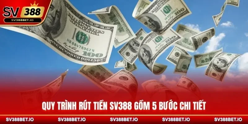 Quy trình rút tiền SV388 gồm 5 bước chi tiết