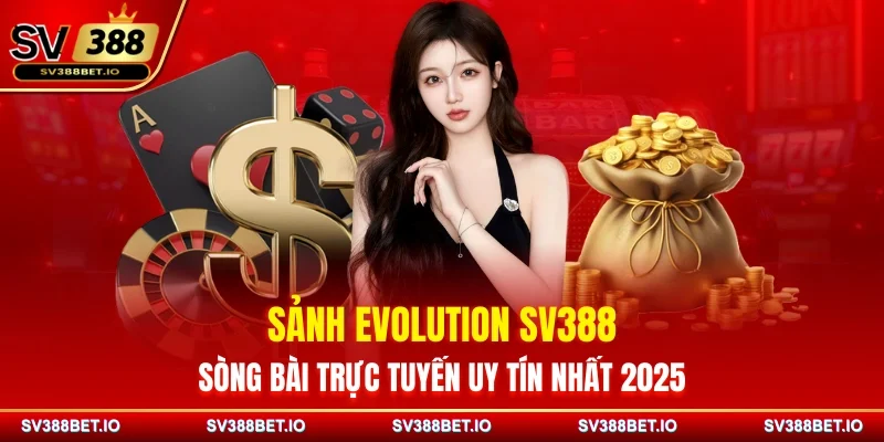 Sảnh Evolution SV388 - Sòng Bài Trực Tuyến Uy Tín Nhất 2025