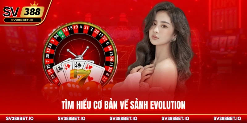 Tìm hiểu cơ bản về sảnh Evolution